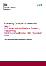 Screening Quality Assurance visit report: NHS Antenatal and Newborn Screening Programmes Royal Devon and Exeter NHS Foundation Trust